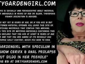 Dirtygardengirl with speculum in pussy show cervix and anal prolapse &amp_ put dildo in her peehole