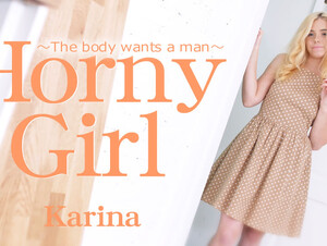 Horny Girl The Body Wants A Man - Karina - Kin8tengoku